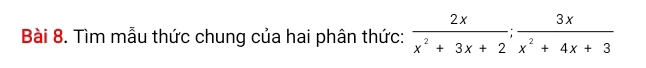 Tìm mẫu thức chung của hai phân thức:  2x/x^2+3x+2 ;  3x/x^2+4x+3 