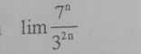 limlimits  7^n/3^(2n) 