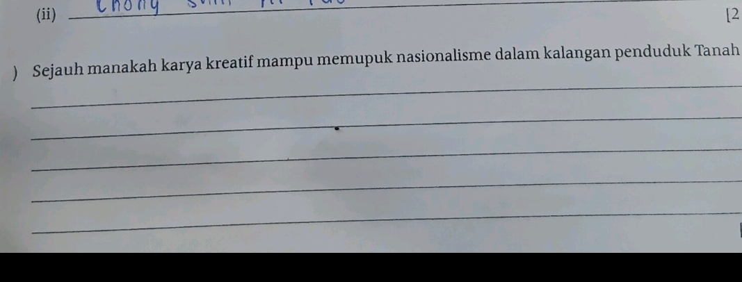 (ii) [2 
_ 
) Sejauh manakah karya kreatif mampu memupuk nasionalisme dalam kalangan penduduk Tanah 
_ 
_ 
_ 
_