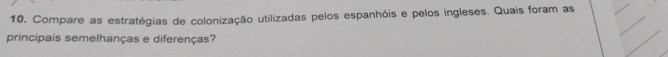 Compare as estratégias de colonização utilizadas pelos espanhóis e pelos ingleses. Quais foram as 
principais semelhanças e diferenças?