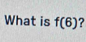 What is f(6) ?