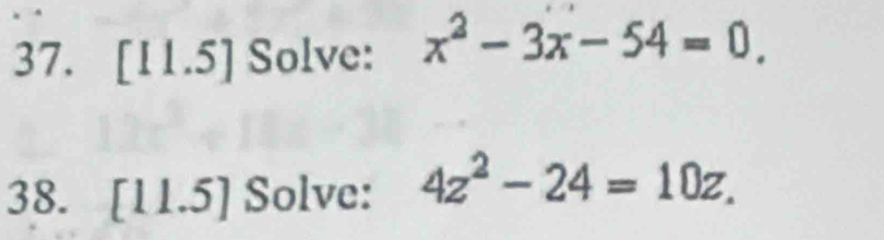 [11.5] Solve: x^2-3x-54=0. 
38. 11.5 5] Solve: 4z^2-24=10z.