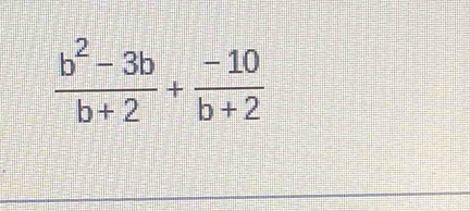  (b^2-3b)/b+2 + (-10)/b+2 