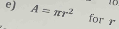 A=π r^2 for r