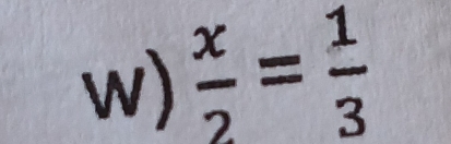  x/2 = 1/3 