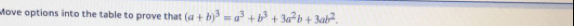 Move options into the table to prove that (a+b)^3=a^3+b^3+3a^2b+3ab^2.