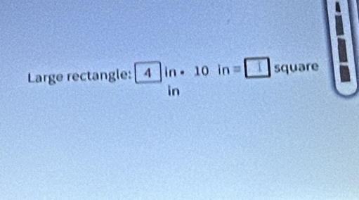 Large rectangle: 4in· 10in=□ square
in