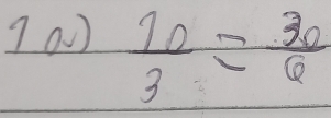 a0)  10/3 = 30/6 