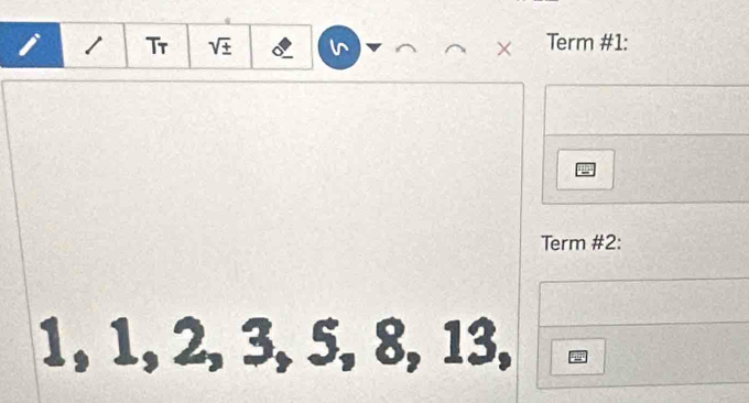 Tr 8 × Term #1: 
Term #2:
1, 1, 2, 3, 5, 8, 13,