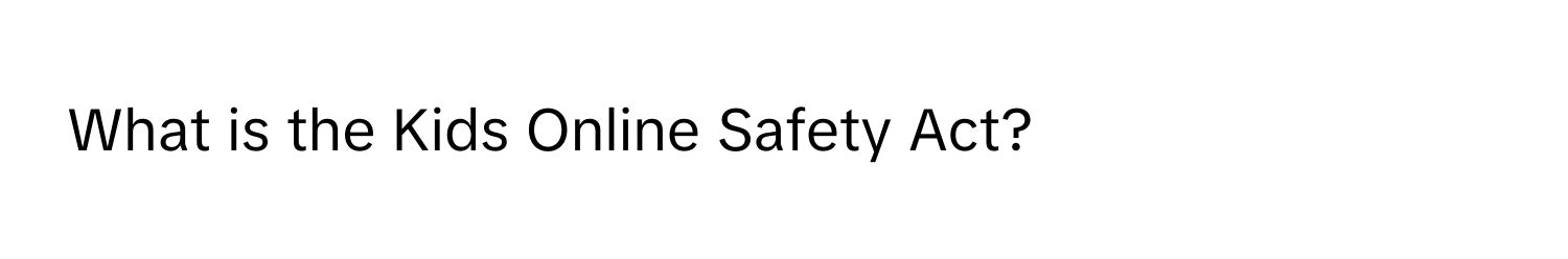 What is the Kids Online Safety Act?