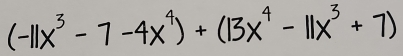 (-11x^3-7-4x^4)+(13x^4-11x^3+7)