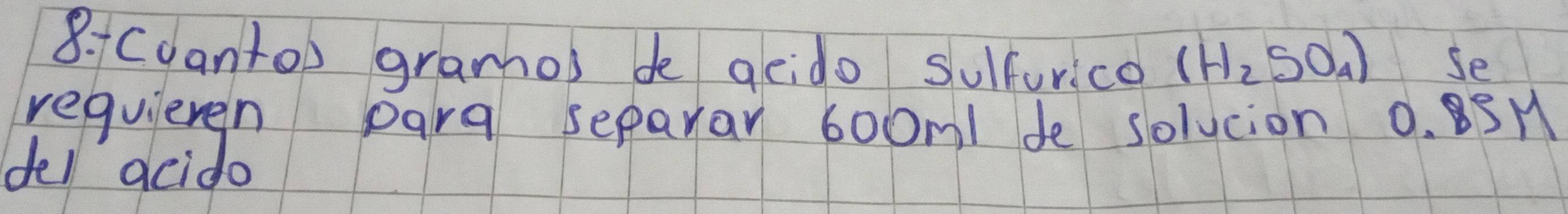 Cdanto) gramos de geido sulturica (H_2SO_4) Se 
requileren para separar 6ooml de solucion 0. SM 
del acido