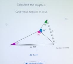 Calculate the length d
Give your answer to 3 s.f.
Nist dlnanems acccunetely
Q Zoom