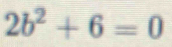 2b^2+6=0