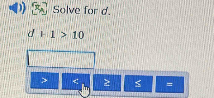 Solve for d.
d+1>10

a =