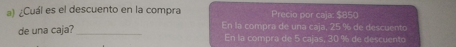 ¿Cuál es el descuento en la compra Precio por caja: $850
de una caja?_
En la compra de una caja, 25 % de descuento
En la compra de 5 cajas, 30 % de descuento