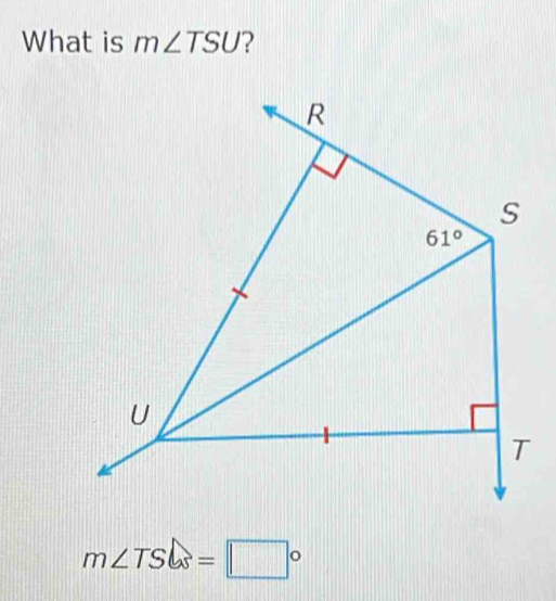 What is m∠ TSU ?
m∠ TS=□°