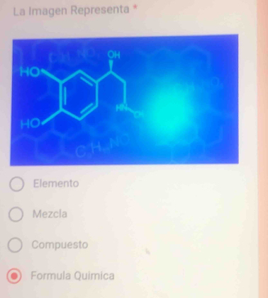 La Imagen Representa *
Elemento
Mezcla
Compuesto
Formula Quimica