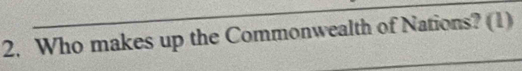 Who makes up the Commonwealth of Nations? (1) 
_