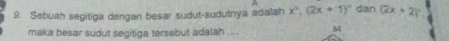 Sebuah segitiga dengan besar sudut-sudutnya adalah x°, (2x+1)^circ  dan (2x+2)^circ 
maka besar sudut segitiga tersebut adalah
M