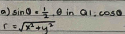 sin θ = 1/2 , θ in Q1:cos θ
r=sqrt(x^2+y^2)