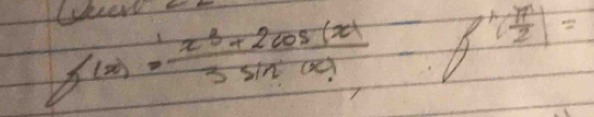 Sen f(x)= (x^3+2cos (x))/3sin (x) -f'( π /2 )=