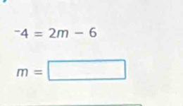 ^-4=2m-6
m=□