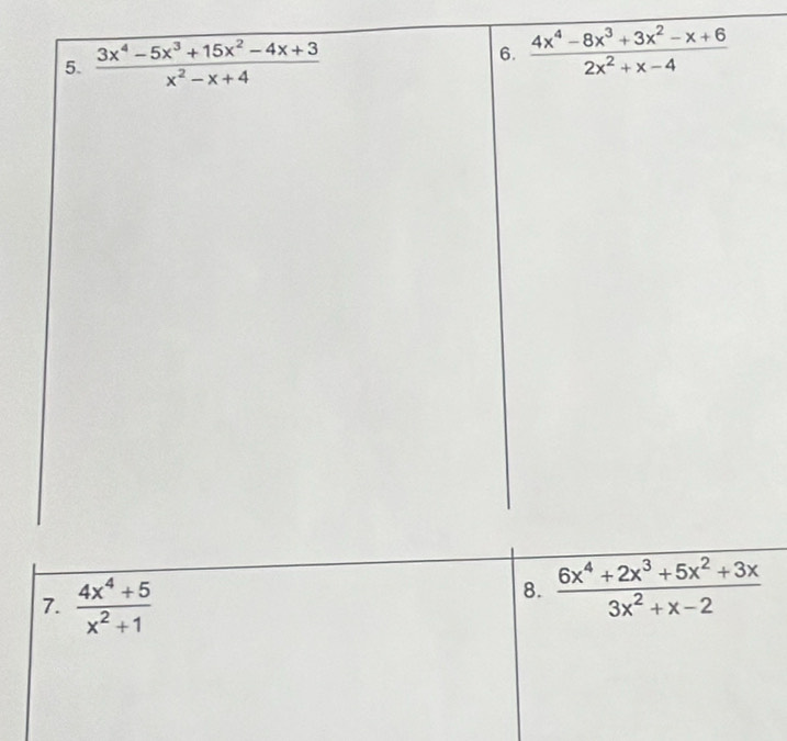  (4x^4+5)/x^2+1 
8.  (6x^4+2x^3+5x^2+3x)/3x^2+x-2 