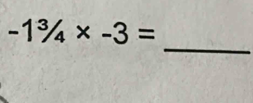 -1^3/_4* -3=
_