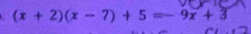 1 (x+2)(x-7)+5=-9x+3