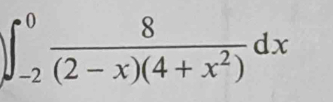 ∈t _(-2)^0 8/(2-x)(4+x^2) dx