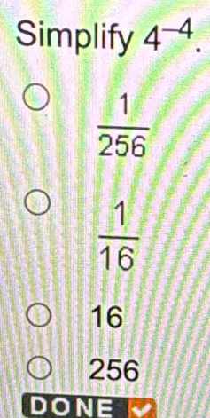 Simplify 4^(-4).
 1/256 
 1/16 
16
256
DONE