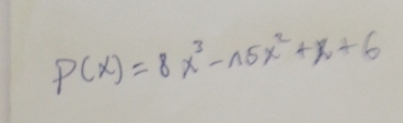 P(x)=8x^3-15x^2+x+6