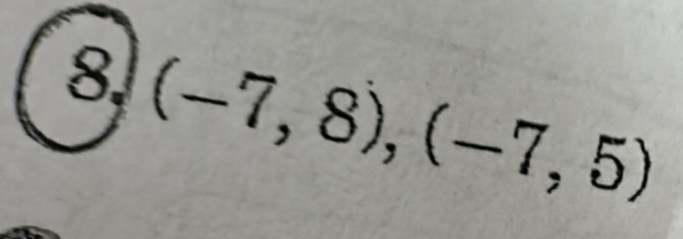 (-7,8), (-7,5)