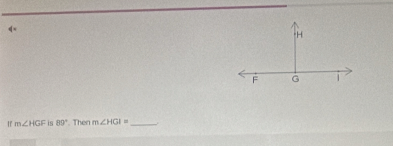 q× 
1 m∠ HGF is 89° Then m∠ HGI= _