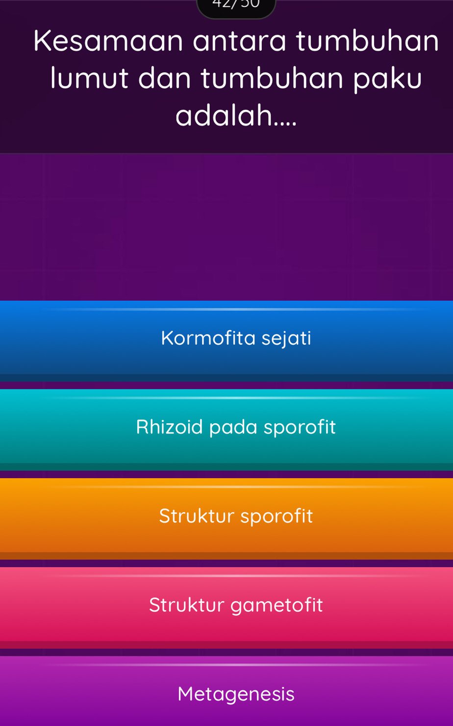 Kesamaan antara tumbuhan
lumut dan tumbuhan paku
adalah....
Kormofita sejati
Rhizoid pada sporofit
Struktur sporofit
Struktur gametofit
Metagenesis