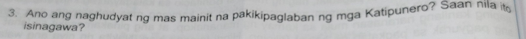 Ano ang naghudyat ng mas mainit na pakikipaglaban ng mga Katipunero? Saan nila it 
isinagawa?