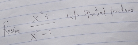 Rarier  (x^2+1)/x^2-1  Into Partal fractions