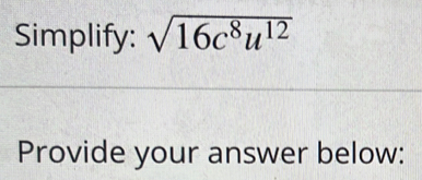 Simplify: sqrt(16c^8u^(12))
Provide your answer below: