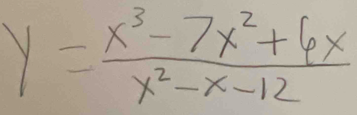 y= (x^3-7x^2+6x)/x^2-x-12 