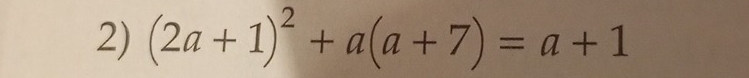 (2a+1)^2+a(a+7)=a+1