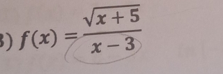 ) f(x)= (sqrt(x+5))/x-3 