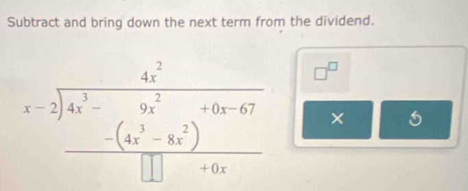 Subtract and bring down the next term from the dividend.
beginarrayr 4x^2 x-2 encloselongdiv 4x^2_ -(4x^(2-4^2))^-40x□ □  □^(□) 
× = 5