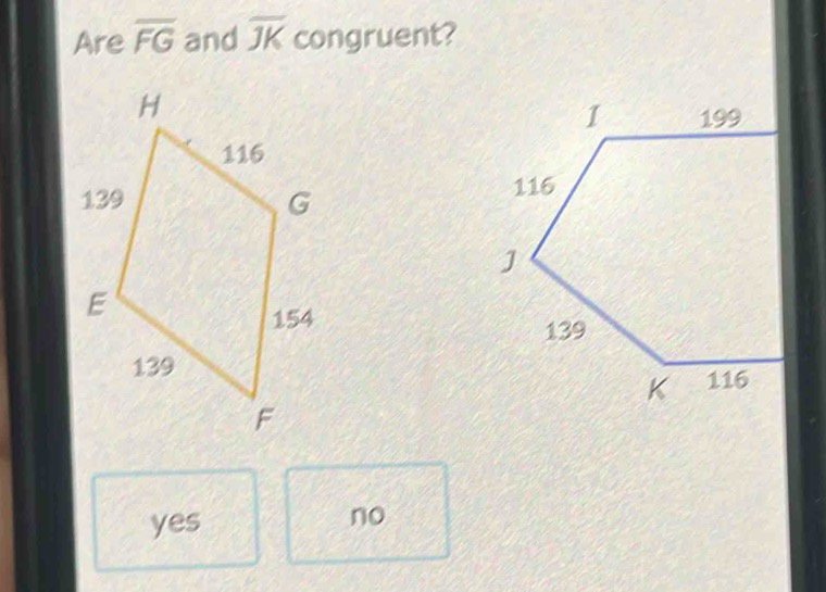 Are overline FG and overline JK congruent?
yes
no