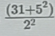  ((31+5^2))/2^2 