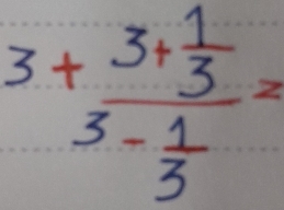 3+frac 3+ 1/3 3- 1/3 =