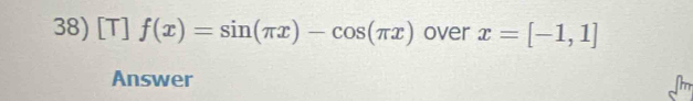 [T] f(x)=sin (π x)-cos (π x) over x=[-1,1]
Answer