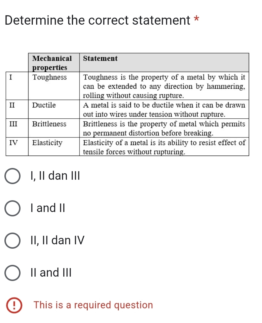 Determine the correct statement *
I, II dan III
I and II
II, II dan IV
II and III
This is a required question