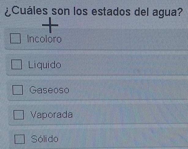 ¿Cuáles son los estados del agua?
Incoloro
Liquido
Gaseoso
Vaporada
Sóli do