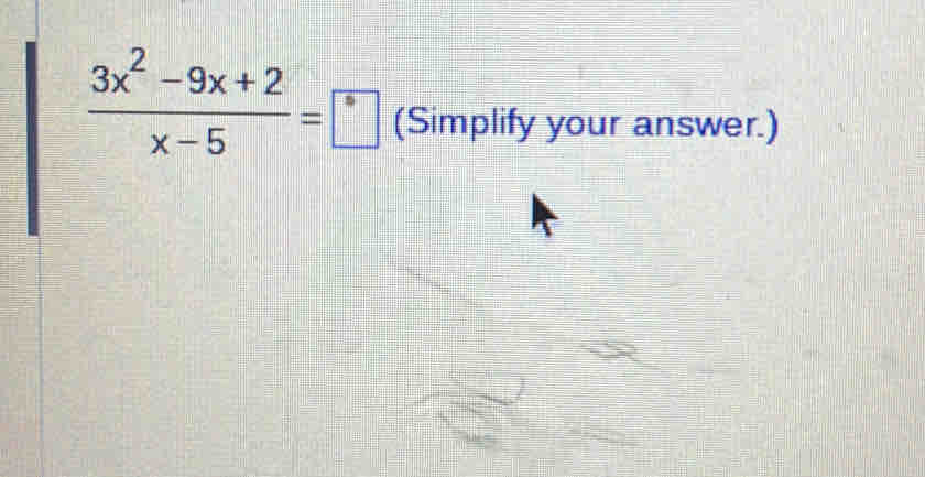  (3x^2-9x+2)/x-5 =□ (Simplify your answer.)